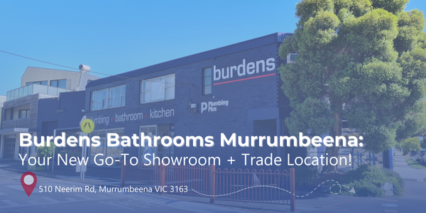 Introducing Burdens Bathrooms Murrumbeena: Your New Go-To Showroom + Trade Location!